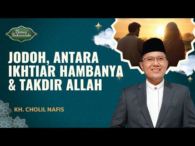 Mengapa Jodoh Sudah Ditakdirkan Tapi Tetap Wajib Diusahakan? Ini Penjelasan Kiai Cholil